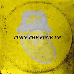 TURN THE FVCK UP