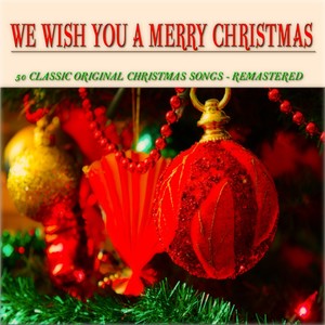 We Wish You a Merry Christmas (50 Classic Original Christmas Songs Remastered)