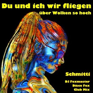 Du und ich wir fliegen über Wolken so hoch, DJ Foxmaster (Disco Fox Club Mix)