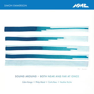 Simon Emmerson: Sound Around - Both Near and Far at Once