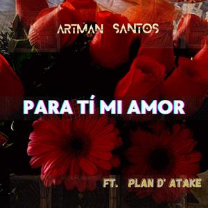 Para Tí Mi Amor (feat. Plan D' Atake)