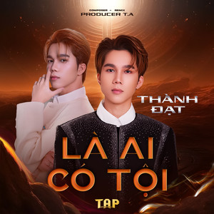 Là Ai Có Tội (T.A Remix)