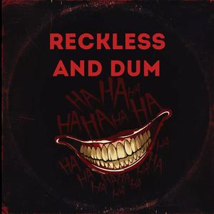 Reckless & Dum (Explicit)