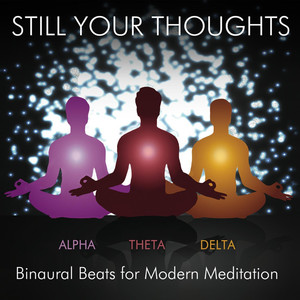 Still Your Thoughts - Binaural Beats for Modern Meditation, Vol. 1