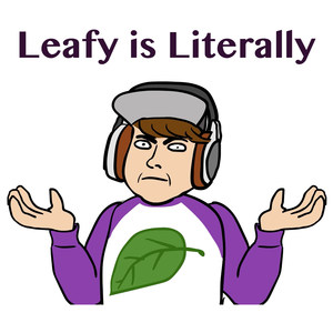 Leafy Is Literally