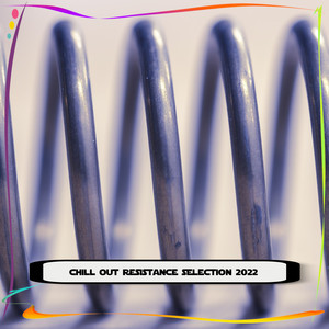 CHILL OUT RESISTANCE SELECTION 2022