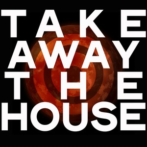 Take Away the House