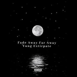 Fade Away Far Away (Explicit)