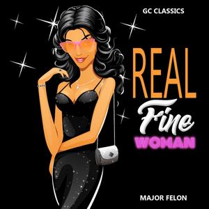 Real Fine Woman(feat. Major Felon) (Explicit)