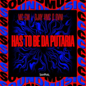 HAS TO BE DA PUTARIA (Explicit)