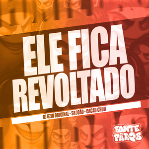 Ele Fica Revoltado (Explicit)