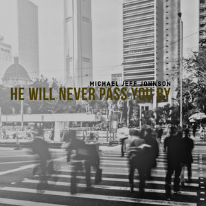 He Will Never Pass You By