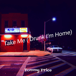 Take Me( Drunk I’m Home)