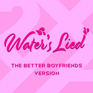 Water's Lied (The Better Boyfriends Version) [Explicit]