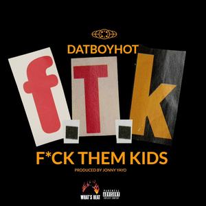 (FTK) **** them Kids [Explicit]