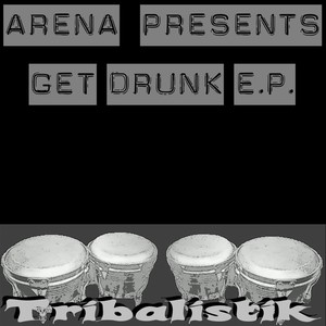 Arena Presents Get Drunk E.P.