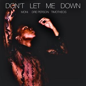 Don't Let Me Down (feat. Dre Person & Timotheos) [Explicit]