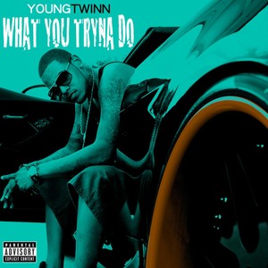 What You Tryna Do (Explicit)