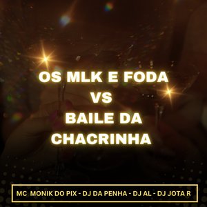 OS MLK E FODA VS BAILE DA CHACRINHA (Explicit)