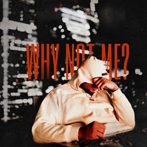 Why Not Me? (Explicit)