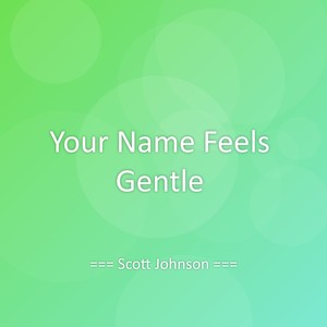 Your Name Feels Gentle