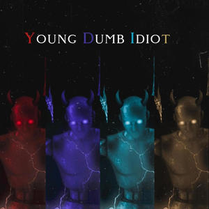 Young Dumb Idiot (Explicit)