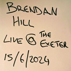 Brendan Hill (Live @ The Exeter) [Explicit]