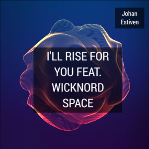 I'll Rise for You (feat. Wicknord Space)