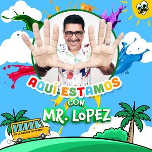 ¡Aquí estamos con Mr. López!