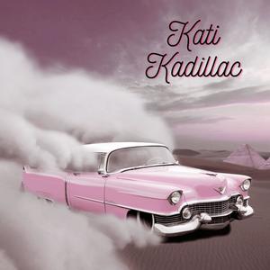Kati Kadillac(feat. Eryn Young & Kyle Pogline) (Explicit)