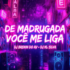 DE MADRUGADA VOCÊ ME LIGA (Explicit)