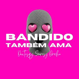 Bandido Também Ama (Explicit)