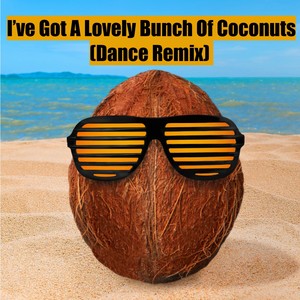 I've Got A Lovely Bunch Of Coconuts (Dance Remix)