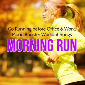 Morning Run – Go Running before Office & Work, Mood Booster Workout Songs