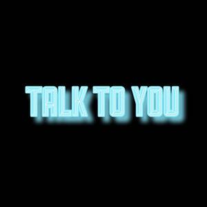 Talk To You (Explicit)