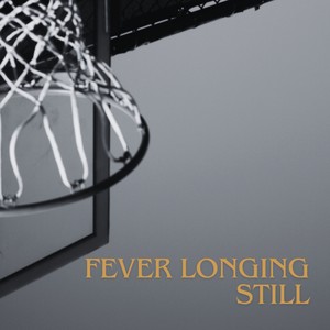 FEVER LONGING STILL