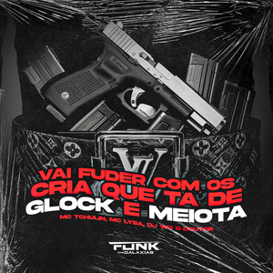 Vai Fuder Com os Crias Que Ta de Glock e Meiota (Explicit)