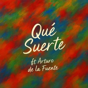 Que Suerte (feat. Arturo de la Fuente)