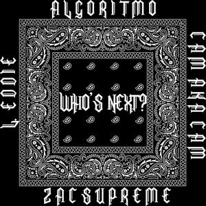 Who's Next? (feat. Zacsupreme, Cam Aka Cam & L. Eddie) [Explicit]