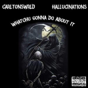 WHATCHU GONNA DO ABOUT IT (feat. Hallucinations) [Explicit]