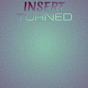 Insert Turned