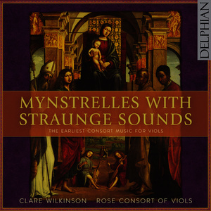 Mynstrelles With Straunge Sounds:The Earliest Consort Music For Viols