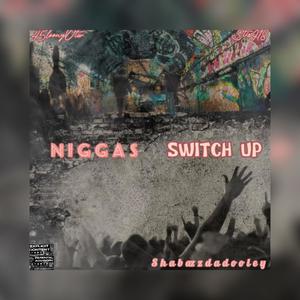 Niggas Switch Up (Explicit)