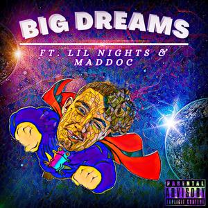 Big Dreams (feat. Lil Nights & Maddoc) [Explicit]