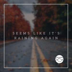 Seems Like It's Raining Again