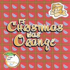 If Christmas Was Orange