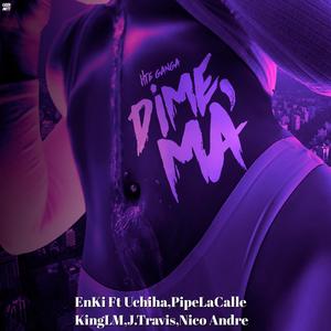 Dime Ma (feat. nico andre, king Lm, pipe la calle, Uchiha & J Travis)