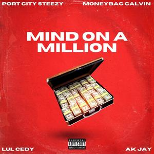 Mind on a Million (feat. Port City Steezy, MoneyBag Calvin & AK Jay) [Explicit]