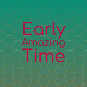 Early Amazing Time