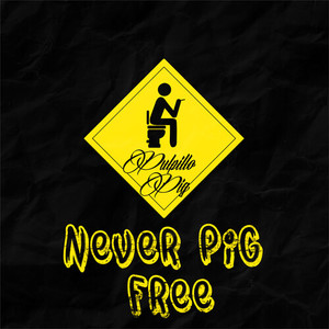 Never Pig Free (Explicit)